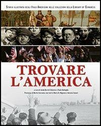 Trovare l'America. Storia illustrata degli italo americani nelle collezioni della Library of Congress - Linda Barrett Osborne, Paolo Battaglia - Libro Anniversary Books 2013 | Libraccio.it