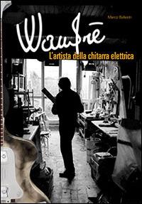 Wandrè. L'artista della chitarra elettrica - Marco Ballestri - Libro Anniversary Books 2014 | Libraccio.it
