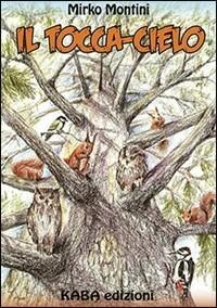Il tocca-cielo - Mirko Montini - Libro Kaba 2016, Fuori collana | Libraccio.it