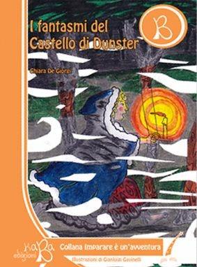 I fantasmi del castello di Dunster - Chiara De Giorgi - Libro Kaba 2012, Imparare è un'avventura | Libraccio.it