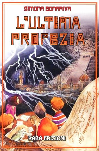 L' ultima profezia - Simona Bonariva - Libro Kaba 2012, Fuori collana | Libraccio.it