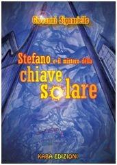 Stefano e il mistero della chiave solare - Giovanni Signoriello - Libro Kaba 2012, Fuori collana | Libraccio.it