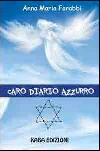 Caro diario azzurro - Anna Maria Farabbi - Libro Kaba 2013, Fuori collana | Libraccio.it