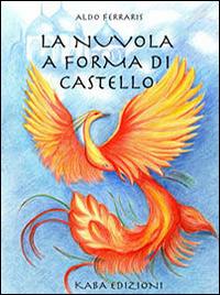La nuovola a forma di castello - Aldo Ferraris - Libro Kaba 2014, Fuori collana | Libraccio.it