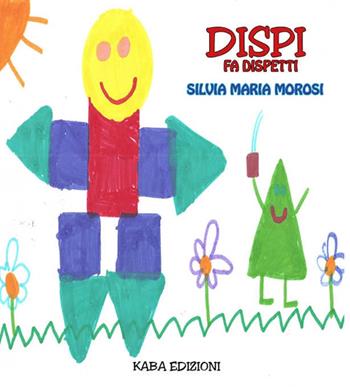 Dispi fa dispetti - Silvia M. Morosi - Libro Kaba 2015, Fuori collana | Libraccio.it