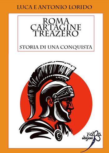 Roma Cartagine treazero. Storia di una conquista - Luca Lorido, Antonio Lorido - Libro Kaba 2017, Fuori collana | Libraccio.it