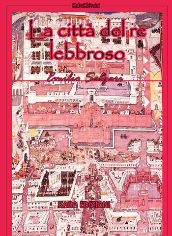 La città del re lebbroso. Nuova ediz. - Emilio Salgari - Libro Kaba 2025 | Libraccio.it