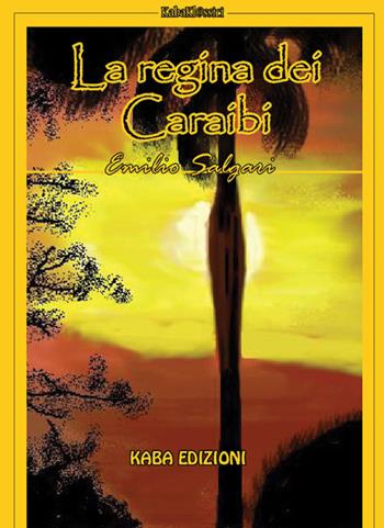 La regina dei Caraibi. Nuova ediz. - Emilio Salgari - Libro Kaba 2025 | Libraccio.it