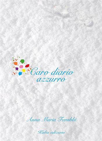 Caro diario azzurro. Nuova ediz. - Anna Maria Farabbi - Libro Kaba 2023 | Libraccio.it