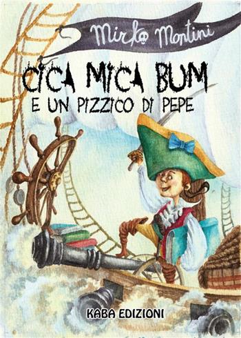 Cica mica bum e un pizzico di pepe - Mirko Montini - Libro Kaba 2024 | Libraccio.it