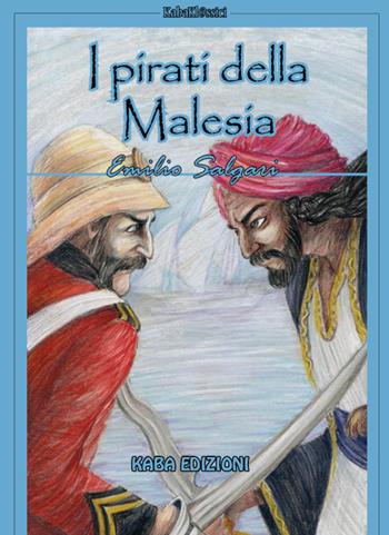 I pirati della Malesia. Nuova ediz. - Emilio Salgari - Libro Kaba 2025 | Libraccio.it