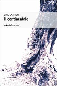 Il continentale - Gino Camboni - Libro Arkadia 2009, Eclypse | Libraccio.it
