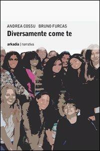 Diversamente come te - Andrea Cossu, Bruno Furcas - Libro Arkadia 2009, Eclypse | Libraccio.it