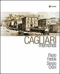 Cagliari memories - Paolo Fadda, Sergio Orani - Libro Arkadia 2009, Itinera | Libraccio.it