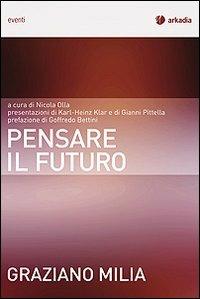 Pensare il futuro - Graziano Milia - Libro Arkadia 2010, Eventi | Libraccio.it