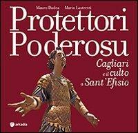 Protettori poderosu. Cagliari e il culto a sant'Efisio - Mario Lastretti, Mauro Dadea - Libro Arkadia 2010, Arthè | Libraccio.it