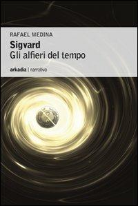 Sigvard. Gli alfieri del tempo - Rafael Medina - Libro Arkadia 2010, Eclypse | Libraccio.it