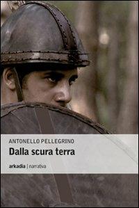 Dalla scura terra - Antonello Pellegrino - Libro Arkadia 2012, Eclypse | Libraccio.it
