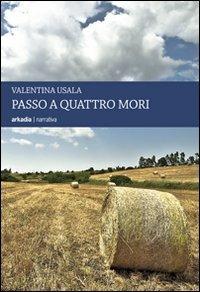 Passo a quattro mori - Valentina Usala - Libro Arkadia 2010, Land | Libraccio.it