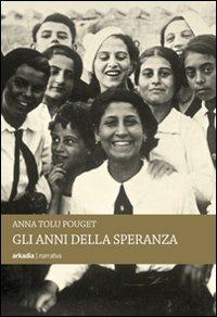 Gli anni della speranza - Anna Tolu Pouget - Libro Arkadia 2010, Land | Libraccio.it
