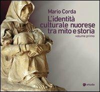 L'identità culturale nuorese tra mito e storia. Vol. 1 - Maria Corda - Libro Arkadia 2010, Itinera | Libraccio.it