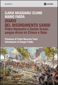 Diario del Risorgimento e Gavino Scano. Sangue diviso tra Chiesa e Stato - Ilaria Muggianu Scano, Mario Fadda - Libro Arkadia 2011, Akademia | Libraccio.it