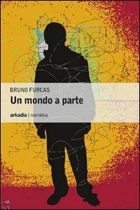 Un mondo a parte - Bruno Furcas - Libro Arkadia 2011, Eclypse | Libraccio.it