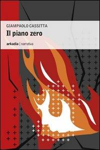 Il piano zero - Giampaolo Cassitta - Libro Arkadia 2011, Eclypse | Libraccio.it