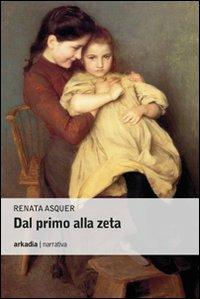 Dal primo alla zeta - Renata Asquer - Libro Arkadia 2011, Eclypse | Libraccio.it