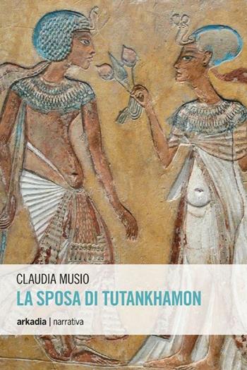 La sposa di Tutankhamon - Claudia Musio - Libro Arkadia 2012, Eclypse | Libraccio.it