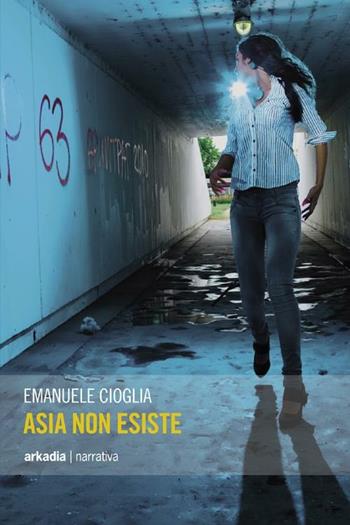 Asia non esiste - Emanuele Cioglia - Libro Arkadia 2012, Eclypse | Libraccio.it