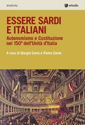 Essere sardi. Autonomismo e costituzione nel 150° dell'unità d'Italia