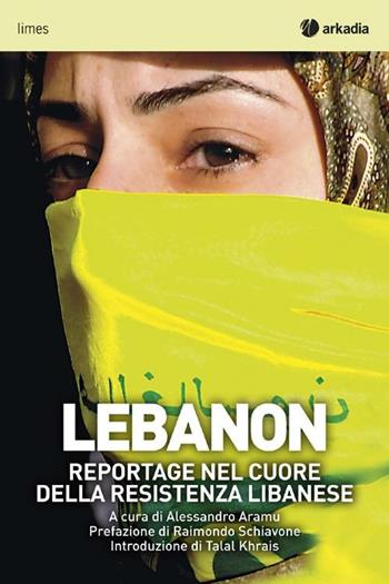 Lebanon. Reportage nel cuore della resistenza libanese  - Libro Arkadia 2012 | Libraccio.it