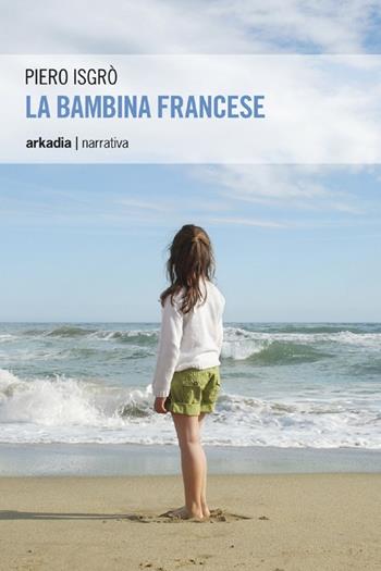 La bambina francese - Piero Isgrò - Libro Arkadia 2013, Eclypse | Libraccio.it