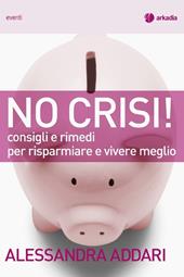 No crisi! Consigli e rimedi per risparmiare e vivere meglio