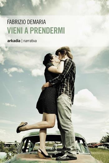 Vieni a prendermi - Fabrizio Demaria - Libro Arkadia 2013, Eclypse | Libraccio.it