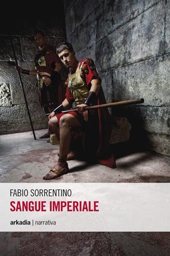 Sangue imperiale - Fabio Sorrentino - Libro Arkadia 2013, Eclypse | Libraccio.it