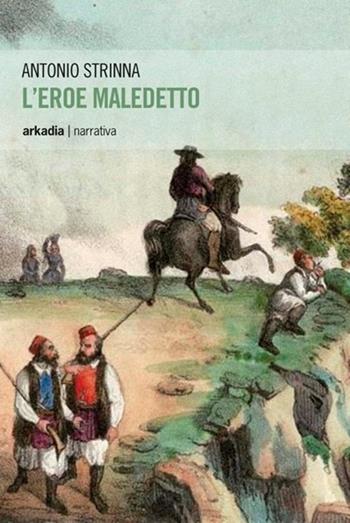 L'eroe maledetto - Antonio Strinna - Libro Arkadia 2013, Eclypse | Libraccio.it
