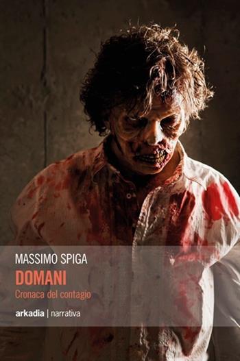 Domani. Cronaca del contagio - Massimo Spiga - Libro Arkadia 2013, Eclypse | Libraccio.it
