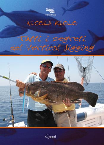 Tutti i segreti del vertical jigging - Nicola Riolo - Libro Qanat Production 2018 | Libraccio.it