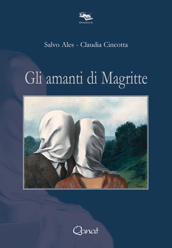 Gli amanti di Magritte - Salvo Ales, Claudia Cincotta - Libro Qanat Production 2018, I libri del sole | Libraccio.it