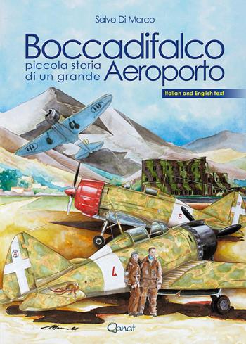 Boccadifalco. Piccola storia di un grande aeroporto. Ediz. italiana e inglese - Salvo Di Marco - Libro Qanat Production 2018 | Libraccio.it