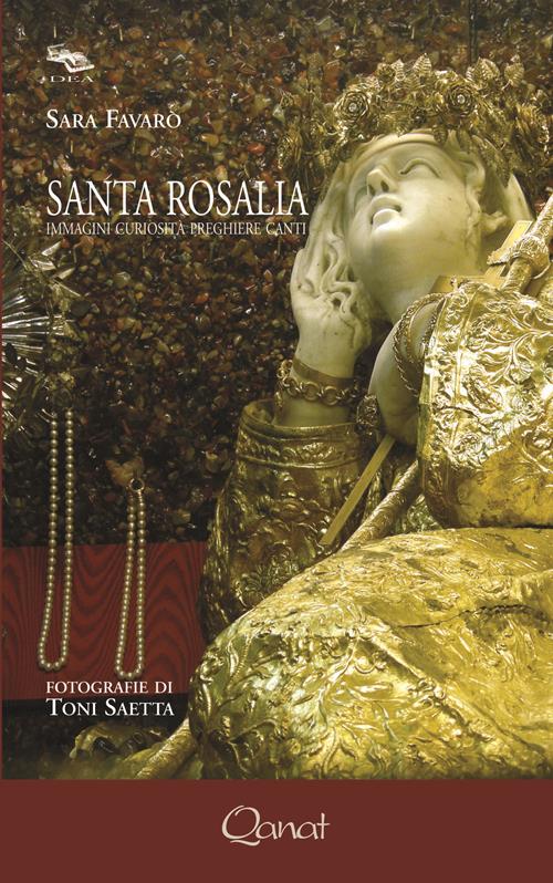 Santa Rosalia. Immagini, curiosità, preghiere, canti Saetta Toni