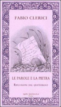 Le parole e la pietra - Fabio Clerici - Libro Rupe Mutevole 2009, Poesia | Libraccio.it