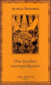 Due favolosi micropiedipiatti - Achille Signorile - Libro Rupe Mutevole 2010, Fairie | Libraccio.it