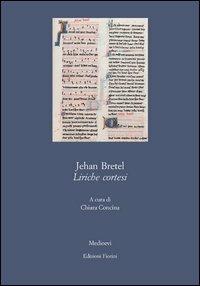 Liriche cortesi - Jehan Bretel - Libro Fiorini 2013, Medioevi. Testi | Libraccio.it