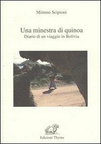 Una minestra di Quinoa. Diario di un viaggio in Bolivia - Minno Scipioni - Libro Edizioni Thyrus 2009, Nuova collana letteraria | Libraccio.it