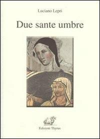 Due sante umbre. Scolastica e Rita - Luciano Lepri - Libro Edizioni Thyrus 2010, Collana teologica | Libraccio.it