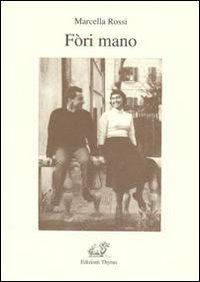 Fòri mano - Marcella Rossi - Libro Edizioni Thyrus 2010, Nuova collana letteraria | Libraccio.it