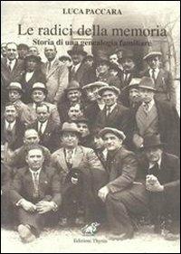 Le radici della memoria. Storia di una genealogia familiare - Luca Paccara - Libro Edizioni Thyrus 2010, Studi e ricerche locali | Libraccio.it